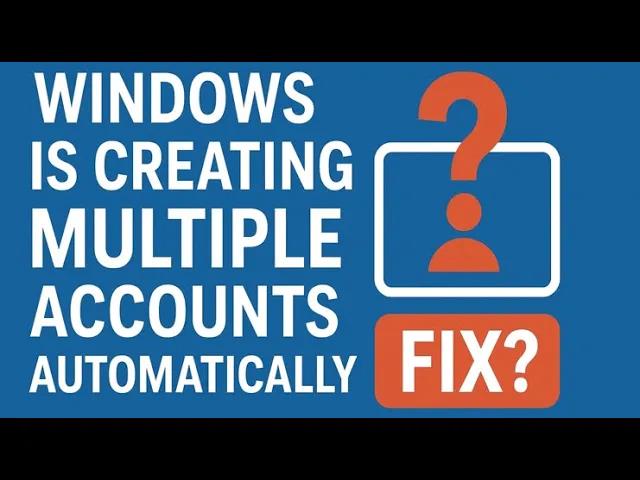 Windows Is Creating Multiple Accounts Automatically FIX?