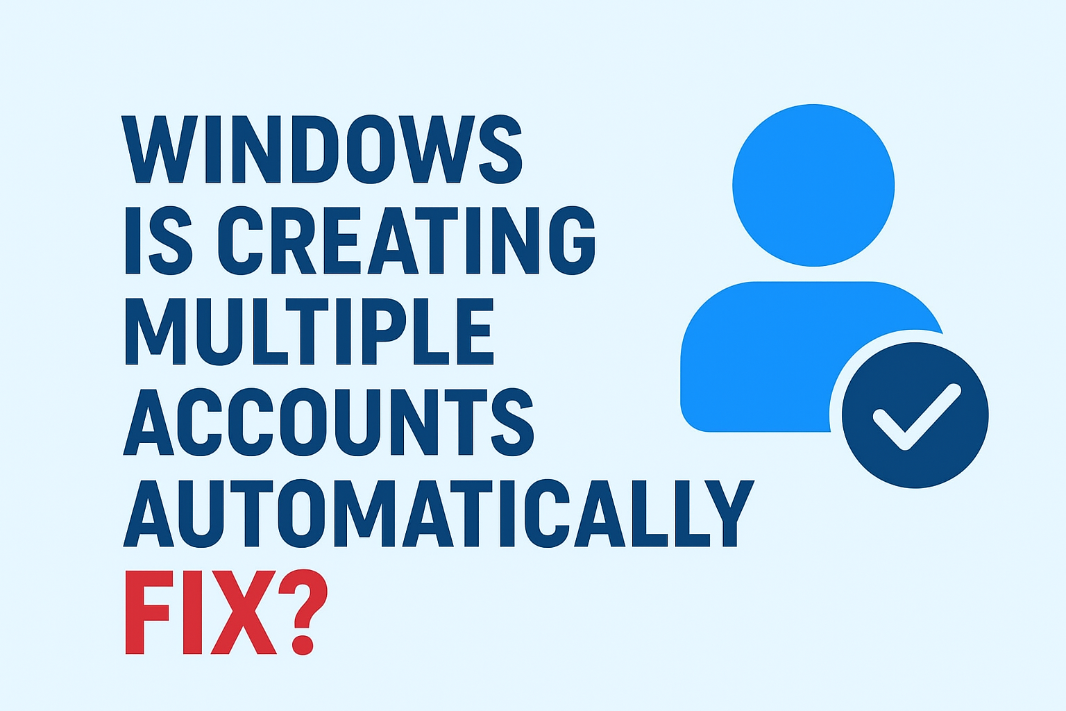 Windows Is Creating Multiple Accounts Automatically