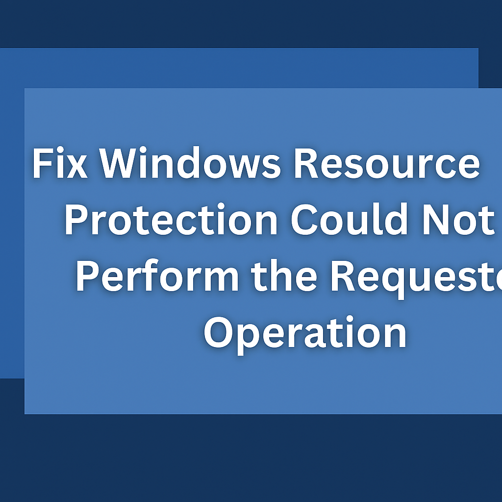 Windows Resource Protection Could Not Perform the Requested Operation