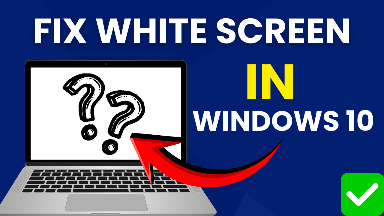 White Screen Problem on Windows Laptop? Here’s the Fix!