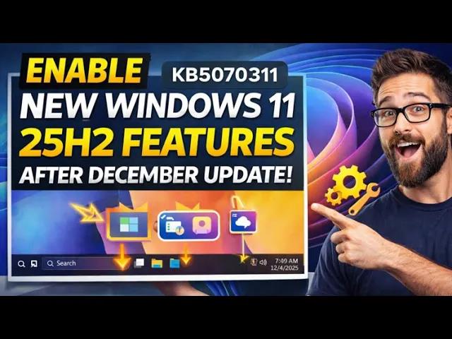 Enable New Windows 11 25H2 Features After December Update (KB5070311)
