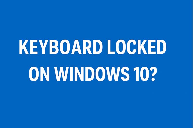 Keyboard Locked on Windows 10
