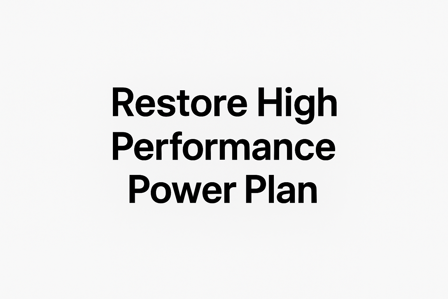 Restore High Performance Power Plan
