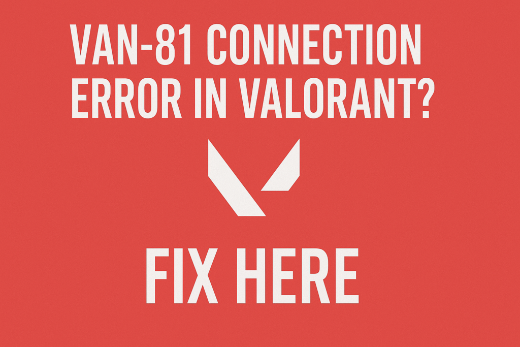 VAN-81 Connection Error in Valorant